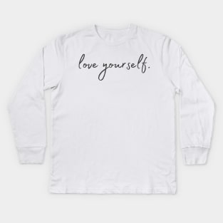 Love yourself - Life Quotes Kids Long Sleeve T-Shirt